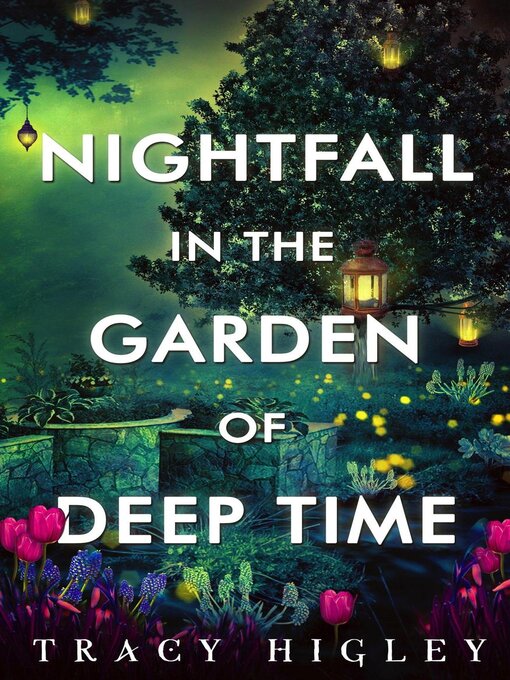 Title details for Nightfall in the Garden of Deep Time by Tracy Higley - Wait list